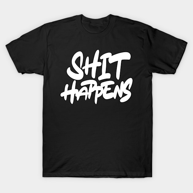 Shit Happens T-Shirt by ZagachLetters